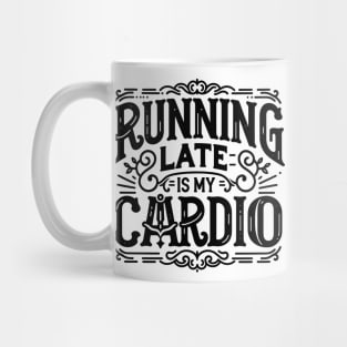 Running Late is My Cardio Mug